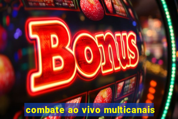 combate ao vivo multicanais